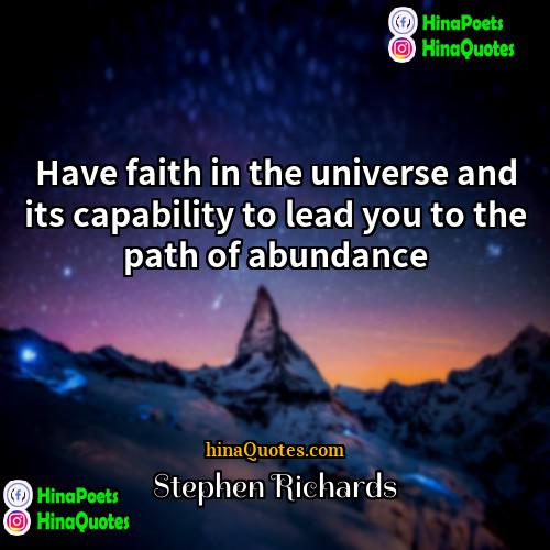 Stephen Richards Quotes | Have faith in the universe and its